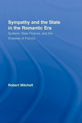Book cover for Sympathy and the State in the Romantic Era: Systems, State Finance, and the Shadows of Futurity