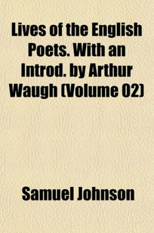 Cover of Lives of the English Poets. with an Introd. by Arthur Waugh (Volume 02)