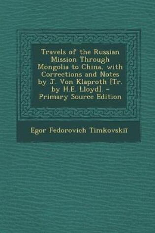 Cover of Travels of the Russian Mission Through Mongolia to China, with Corrections and Notes by J. Von Klaproth [Tr. by H.E. Lloyd]. - Primary Source Edition