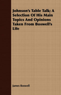 Book cover for Johnson's Table Talk; A Selection Of His Main Topics And Opinions Taken From Boswell's Life