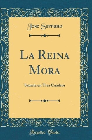 Cover of La Reina Mora: Sainete en Tres Cuadros (Classic Reprint)