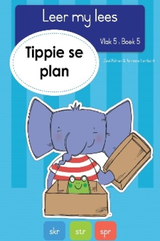 Cover of Leer my lees (Vlak 5 Boek 5): Tippie se plan