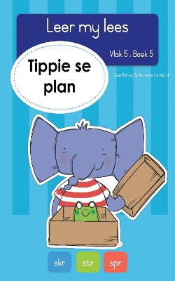 Book cover for Leer my lees (Vlak 5 Boek 5): Tippie se plan