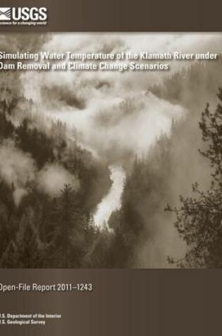 Cover of Simulating Water Temperature of the Klamath River under Dam Removal and Climate Change Scenerios