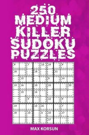 Cover of 250 Medium Killer Sudoku 9x9 Puzzles