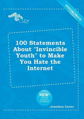 Book cover for 100 Statements about Invincible Youth to Make You Hate the Internet