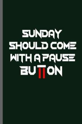 Cover of Sunday Should come with a pause Button