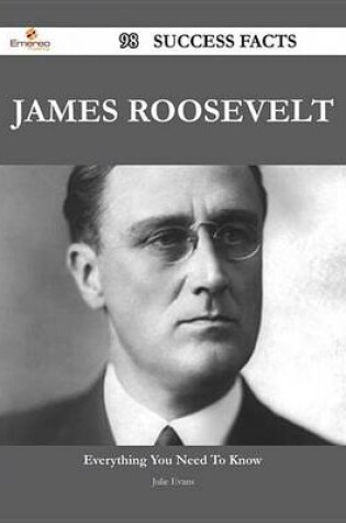 Cover of James Roosevelt 98 Success Facts - Everything You Need to Know about James Roosevelt