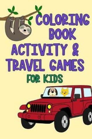 Cover of Coloring Book Activity & Travel Games For Kids