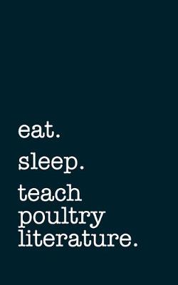 Book cover for eat. sleep. teach poultry literature. - Lined Notebook