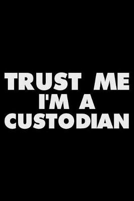 Book cover for Trust Me I'm a Custodian