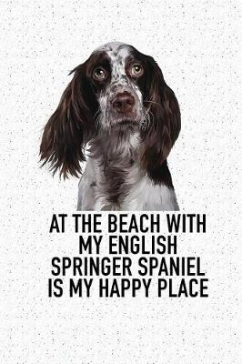 Book cover for At the Beach with My English Springer Spaniel Is My Happy Place