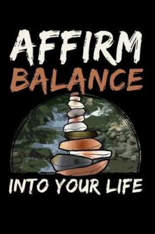 Cover of Affirm Balance Into Your Life