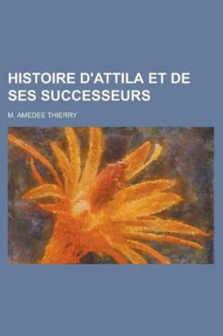 Cover of Histoire D'Attila Et de Ses Successeurs