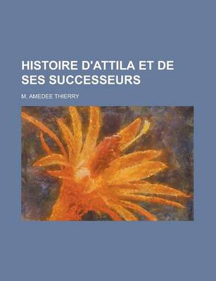 Book cover for Histoire D'Attila Et de Ses Successeurs