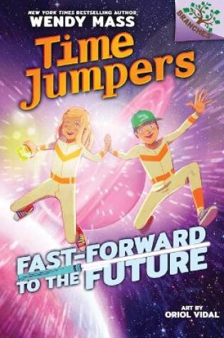 Cover of Fast-Forward to the Future: A Branches Book (Time Jumpers #3)