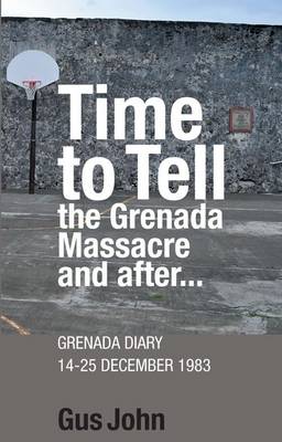 Book cover for Time to Tell the Grenada Massacre and After