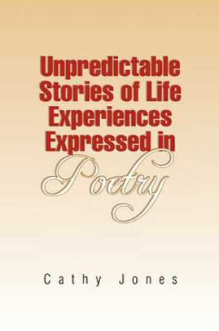 Cover of Unpredictable Stories of Life Experiences Expressed in Poetry