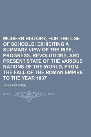Cover of Modern History, for the Use of Schools; Exhibiting a Summary View of the Rise, Progress, Revolutions, and Present State of the Various Nations of the