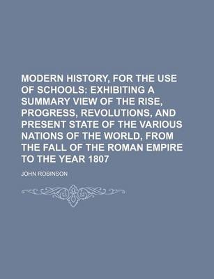 Book cover for Modern History, for the Use of Schools; Exhibiting a Summary View of the Rise, Progress, Revolutions, and Present State of the Various Nations of the