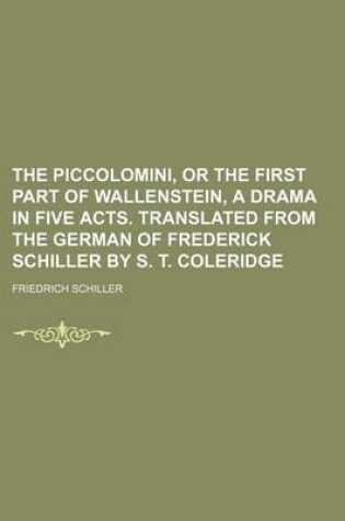 Cover of The Piccolomini, or the First Part of Wallenstein, a Drama in Five Acts. Translated from the German of Frederick Schiller by S. T. Coleridge