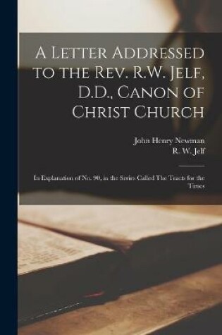 Cover of A Letter Addressed to the Rev. R.W. Jelf, D.D., Canon of Christ Church