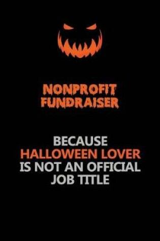 Cover of Nonprofit Fundraiser Because Halloween Lover Is Not An Official Job Title