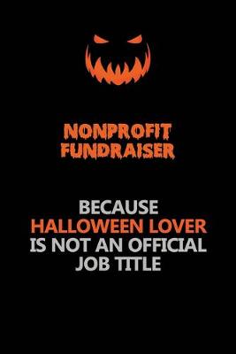 Book cover for Nonprofit Fundraiser Because Halloween Lover Is Not An Official Job Title