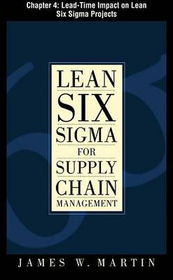 Book cover for Lean Six SIGMA for Supply Chain Management, Chapter 4 - Lead-Time Impact on Lean Six SIGMA Projects