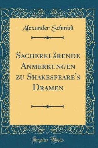 Cover of Sacherklarende Anmerkungen Zu Shakespeare's Dramen (Classic Reprint)