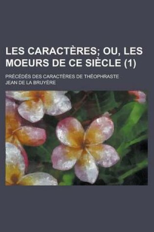 Cover of Les Caract Res (1); Ou, Les Moeurs de Ce Si Cle. PR C D S Des Caract Res de Th Ophraste