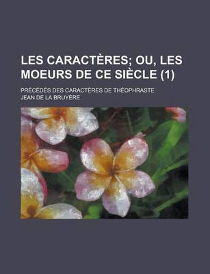 Book cover for Les Caract Res (1); Ou, Les Moeurs de Ce Si Cle. PR C D S Des Caract Res de Th Ophraste