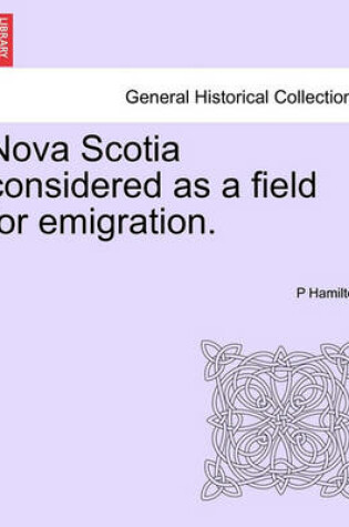 Cover of Nova Scotia Considered as a Field for Emigration.