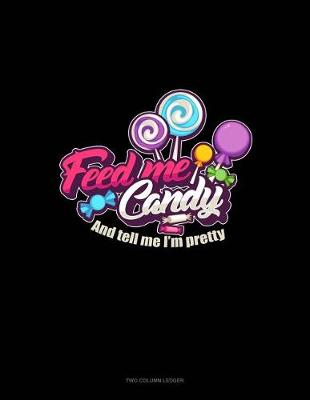 Cover of Feed Me Candy and Tell Me I'm Pretty