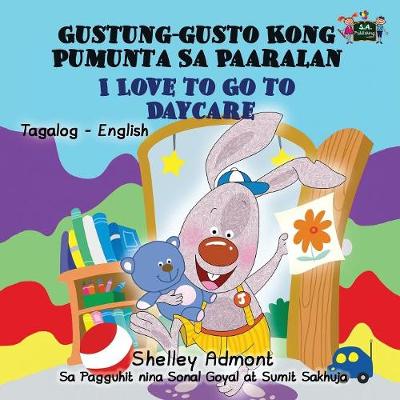 Book cover for I Love to Go to Daycare Gustung-gusto Kong Pumunta Sa Paaralan