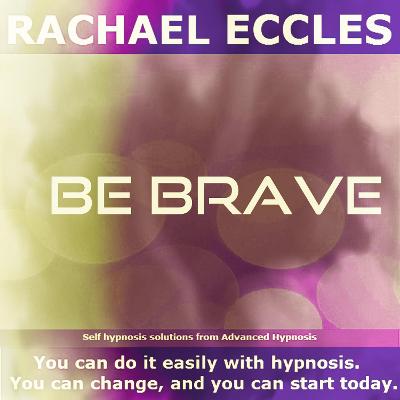 Book cover for Be Brave, Courage, Inner Strength, Able to Cope with Challenges and Difficult Situations, Guided Hypnotherapy, Self Hypnosis CD