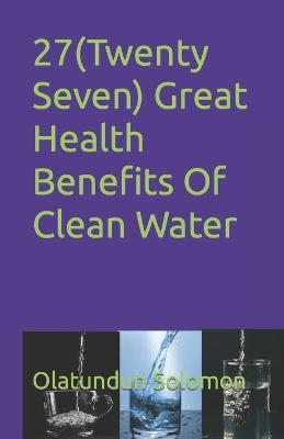 Book cover for 27(Twenty Seven) Great Health Benefits Of Clean Water