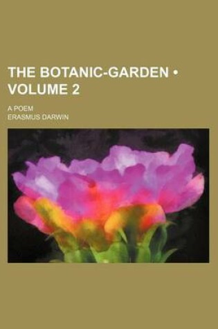 Cover of The Botanic-Garden (Volume 2); A Poem