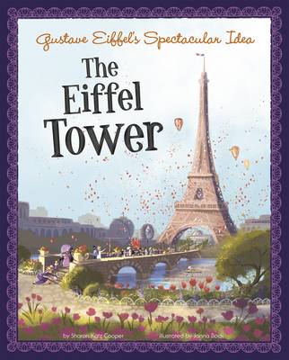 Book cover for Gustave Eiffels Spectacular Idea: the Eiffel Tower (the Story Behind the Name)