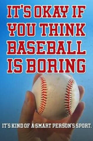 Cover of It's Okay If You Think Baseball Is Boring