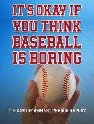 Book cover for It's Okay If You Think Baseball Is Boring