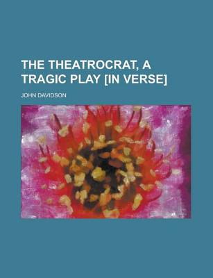 Book cover for The Theatrocrat, a Tragic Play [In Verse]