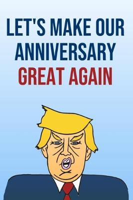 Book cover for Let's Make Our Anniversary Great Again