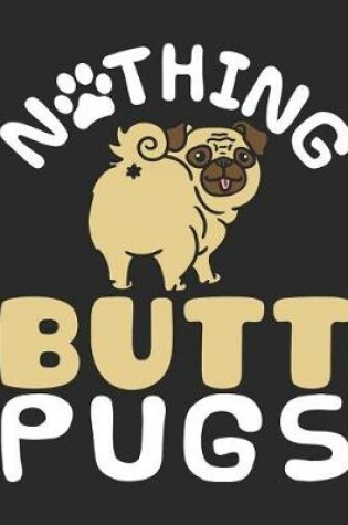Cover of Nothing Butt Pugs