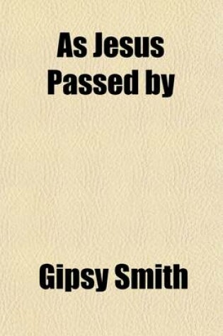 Cover of As Jesus Passed By; And Other Addresses