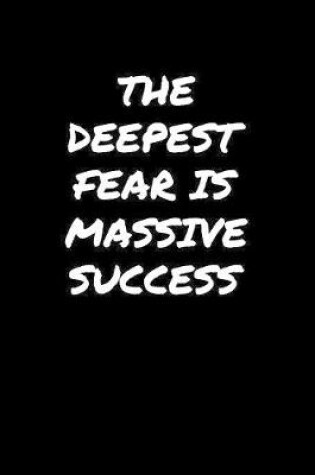 Cover of The Deepest Fear Is Massive Success