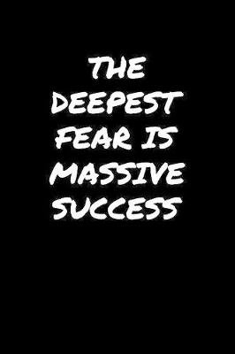 Book cover for The Deepest Fear Is Massive Success