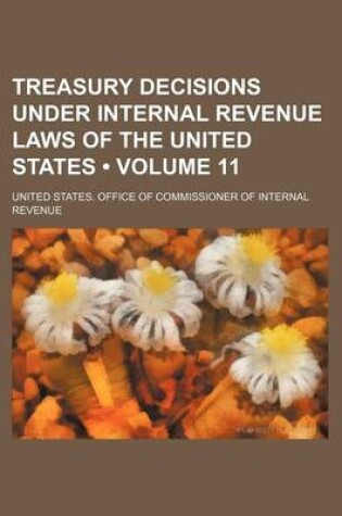 Cover of Treasury Decisions Under Internal Revenue Laws of the United States (Volume 11)