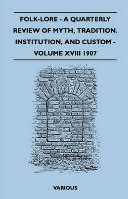 Book cover for Folk-Lore - A Quarterly Review Of Myth, Tradition. Institution, And Custom - Volume XVIII 1907