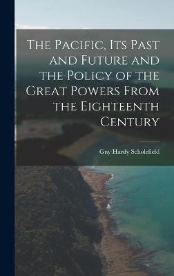 Book cover for The Pacific, Its Past and Future and the Policy of the Great Powers From the Eighteenth Century